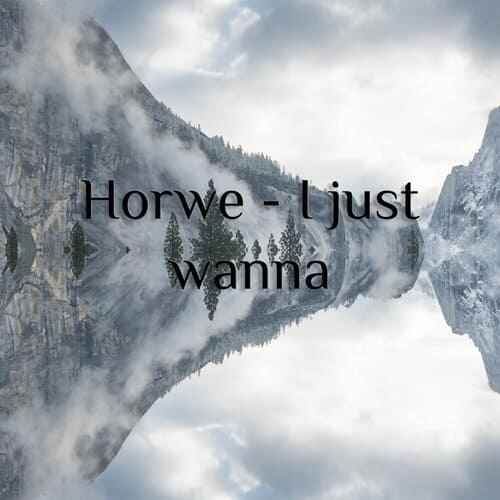 Horwe - I Just Wanna