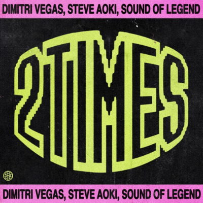 Dimitri Vegas feat. Steve Aoki & Sound Of Legend & Ann Lee - 2 Times