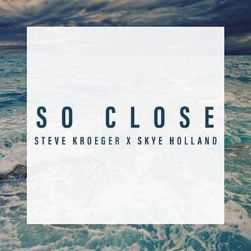 Steve Kroeger & Skye Holland - So Close